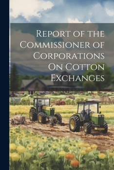 Paperback Report of the Commissioner of Corporations On Cotton Exchanges Book