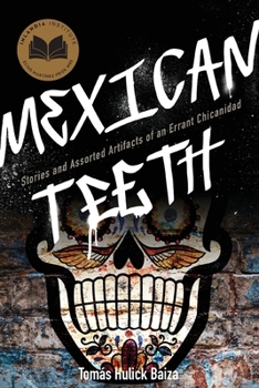 Paperback Mexican Teeth: Stories and Assorted Artifacts of an Errant Chicanidad Book