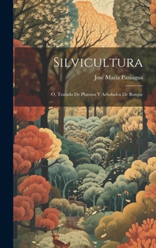 Silvicultura; �, Tratado De Plantios Y Arbolados De Bosque