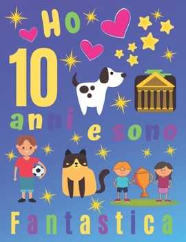 Paperback Ho 10 anni e sono fantastica: Ho 10 anni e sono un fantastico album da disegno e diario per bambini. Pagine di schizzo incorniciate con cane e gatto [Italian] Book