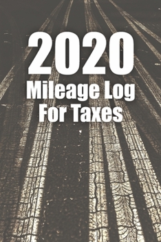 2020 Mileage Log for Taxes : Mileage Tracker Log Book / Vehicle Journal for Gas Usage and Expense Tracker Also for Fuel Cost and Mile Record for Drivers