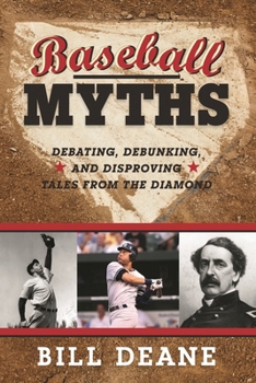 Hardcover Baseball Myths: Debating, Debunking, and Disproving Tales from the Diamond Book