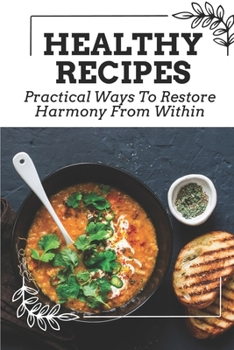 Paperback Healthy Recipes: Practical Ways To Restore Harmony From Within: Healing And Peace Book
