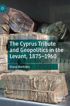 Hardcover The Cyprus Tribute and Geopolitics in the Levant, 1875-1960 Book