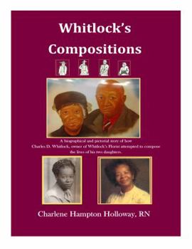 Whitlock's Compositions: A Biographical and Pictorial Story of How Charles D. Whitlock, Owner of Whitlock's Florist, Attempted to Compose the Lives of His Two Daughters