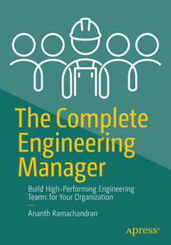 Paperback The Complete Engineering Manager: Build High-Performing Engineering Teams for Your Organization Book