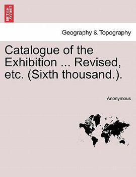 Paperback Catalogue of the Exhibition ... Revised, Etc. (Sixth Thousand.). Book