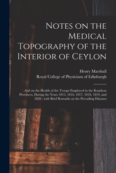 Paperback Notes on the Medical Topography of the Interior of Ceylon: and on the Health of the Troops Employed in the Kandyan Provinces, During the Years 1815, 1 Book