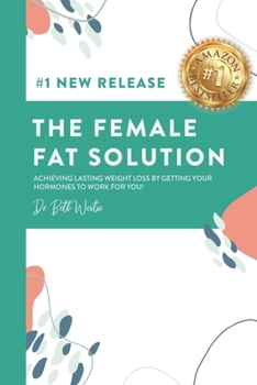 Paperback The Female Fat Solution: Achieving lasting weight loss by getting your hormones to work for you! Book