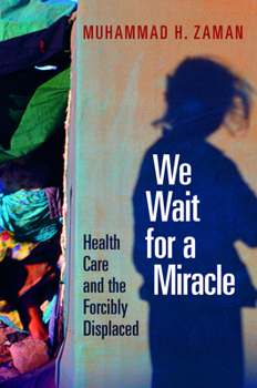 Hardcover We Wait for a Miracle: Health Care and the Forcibly Displaced Book