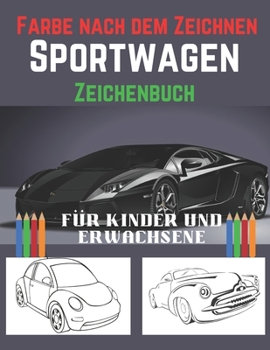 Paperback Farbe nach dem Zeichnen- Sport Wagen Zeichenbuch Für Kinder und Erwachsene: Reduzieren Sie Stress und gewinnen Sie Energie mit diesen herausragenden e [German] Book