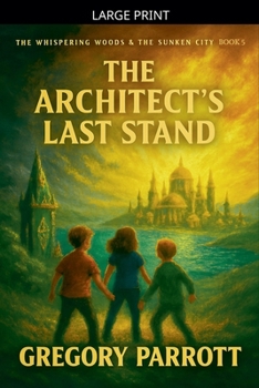 The Architect's Last Stand (The Whispering Woods & the Sunken City)