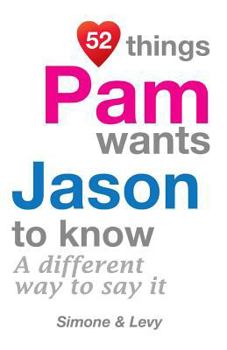Paperback 52 Things Pam Wants Jason To Know: A Different Way To Say It Book