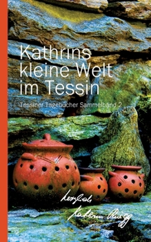 Paperback Kathrins Kleine Welt Im Tessin - Sammelband 2: Tessiner Tagebücher Sammelband 2 [German] Book