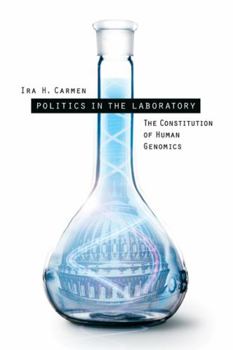 Politics in the Laboratory: The Constitution of Human Genomics