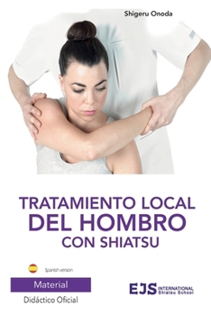 Tratamiento local del hombro con Shiatsu: Versión Español (Guías de Shiatsu) (Spanish Edition)