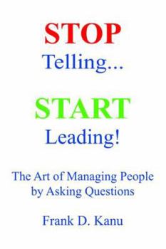 Paperback Stop Telling. Start Leading! The Art of Managing People by Asking Questions Book
