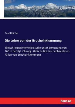 Paperback Die Lehre von der Brucheinklemmung: klinisch-experimentelle Studie unter Benutzung von 160 in der Kgl. Chirurg. Klinik zu Breslau beobachteten Fällen [German] Book