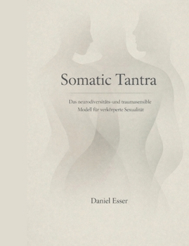 Paperback Somatic Tantra: Das neurodiversitäts- und traumasensible Modell für verkörperte Sexualität [German] Book