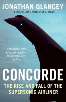 Paperback Concorde: The Rise and Fall of the Supersonic Airliner [Paperback] [Jul 07, 2016] Glancey, Jonathan Book
