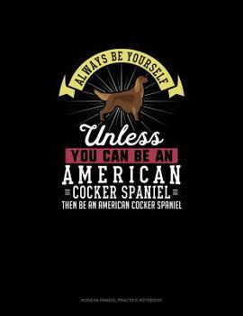 Paperback Always Be Yourself Unless You Can Be An American Cocker Spaniel Then Be An American Cocker Spaniel: 6 Columns Columnar Pad Book