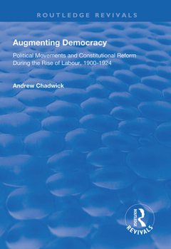 Paperback Augmenting Democracy: Political Movements and Constitutional Reform During the Rise of Labour, 1900-1924 Book