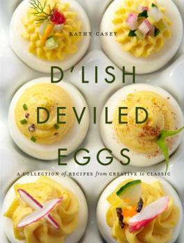 Hardcover D'Lish Deviled Eggs: A Collection of Recipes from Creative to Classic Book