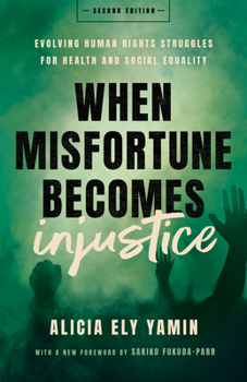 Paperback When Misfortune Becomes Injustice: Evolving Human Rights Struggles for Health and Social Equality, Second Edition Book