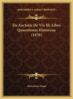 de Auctoris de Vir. Ill. Libro Quaestiones Historicae: Dissertatio Inauguralis Quam Ad Gradum Doctoris Philosophiae in Alma Litterarum Universitate Herbipolensi Rite Consequendum (Classic Reprint)