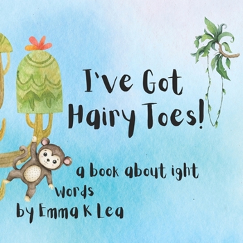 I've Got Hairy Toes: an IGHT word book