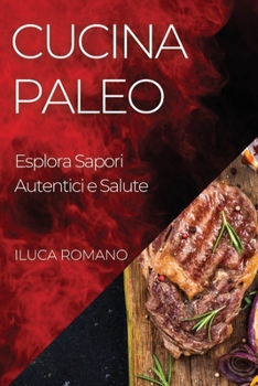 Paperback Cucina Paleo: Esplora Sapori Autentici e Salute [Italian] Book