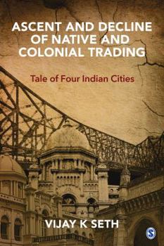 Hardcover Ascent and Decline of Native and Colonial Trading: Tale of Four Indian Cities Book