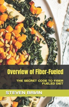 Overview of Fiber-Fueled: The Secret Code to Fiber Fueled Diet