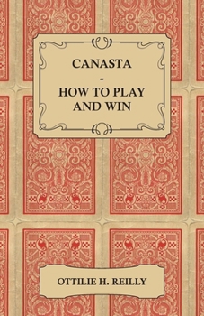 Canasta - How to Play and Win: Including the Official Rules and Pointers for Play