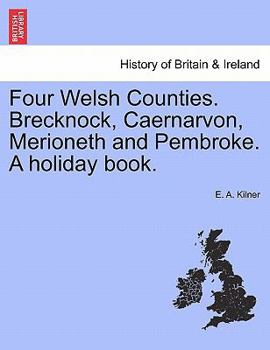 Paperback Four Welsh Counties. Brecknock, Caernarvon, Merioneth and Pembroke. a Holiday Book. Book