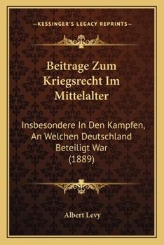 Paperback Beitrage Zum Kriegsrecht Im Mittelalter: Insbesondere In Den Kampfen, An Welchen Deutschland Beteiligt War (1889) [German] Book