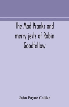 Paperback The mad pranks and merry jests of Robin Goodfellow Book