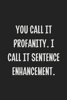 You Call It Profanity. I Call It Sentence Enhancement.: College Ruled Notebook | Gift Card Alternative | Gag Gift