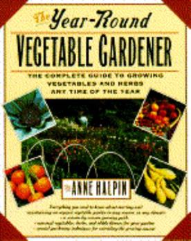 Paperback The Year-Round Vegetable Gardener: The Complete Guide to Growing Vegetables and Herbs Any Time of the Year Book