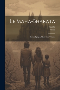 Paperback Le Maha-Bharata: Poème Épique, Quatrième Volume [French] Book