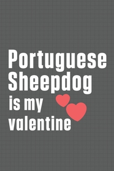 Paperback Portuguese Sheepdog is my valentine: For Portuguese Pointer Dog Fans Book