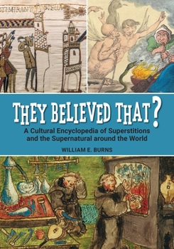 Paperback They Believed That?: A Cultural Encyclopedia of Superstitions and the Supernatural around the World Book