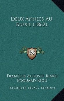 Paperback Deux Annees Au Bresil (1862) [French] Book