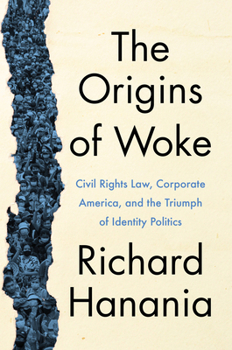 Hardcover The Origins of Woke: Civil Rights Law, Corporate America, and the Triumph of Identity Politics Book
