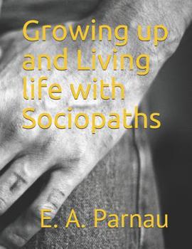 Paperback Growing up and Living life with Sociopaths Book