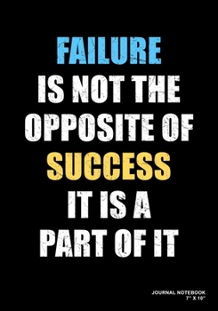 Paperback Failure Is Not The Opposite Of Success It Is A Part Of It: Journal, Notebook, Or Diary - 120 Blank Lined Pages - 7" X 10" - Matte Finished Soft Cover Book