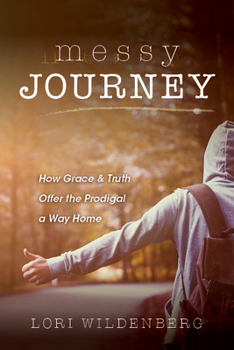 Paperback Messy Journey: How Grace & Truth Offer the Prodigal a Way Home Book