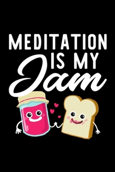 Meditation Is My Jam: Funny Notebook for Meditation Fan | Great Christmas & Birthday Gift Idea for Meditation Fan | Meditation Journal | 100 pages 6x9 inches