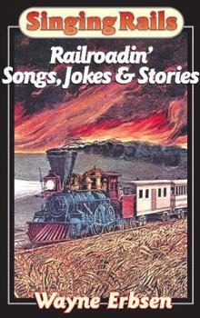 Paperback Sing Rails: Railroadin' Songs, Jokes & Stories Book