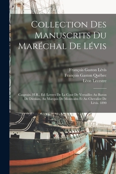 Paperback Collection Des Manuscrits Du Maréchal De Lévis: Casgrain, H.R., Ed. Lettres De La Cour De Versailles Au Baron De Dieskau, Au Marquis De Montcalm Et Au [French] Book